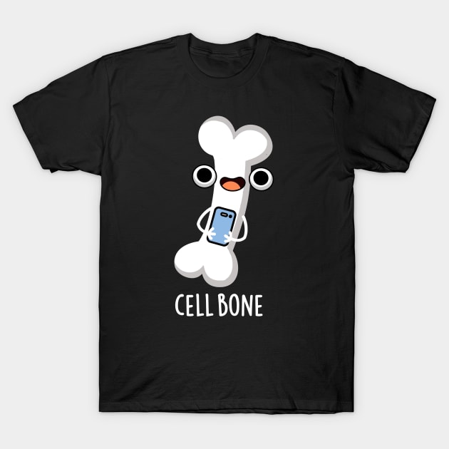 Cell Bone Funny Cell Phone Pun T-Shirt by punnybone